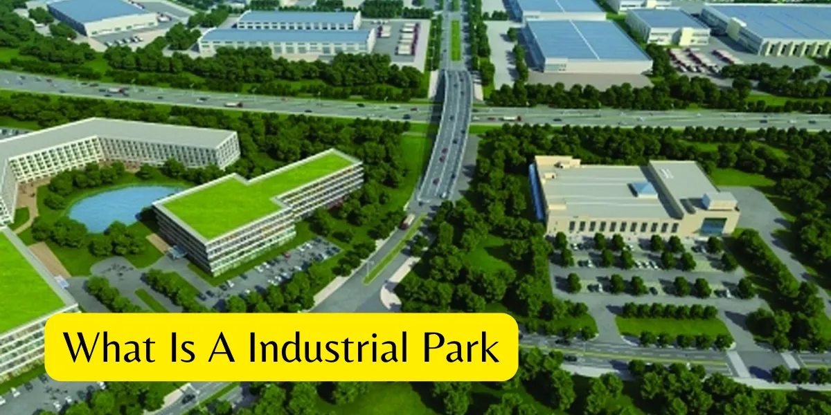 Discovering Industrial Parks Definition, Benefits, and