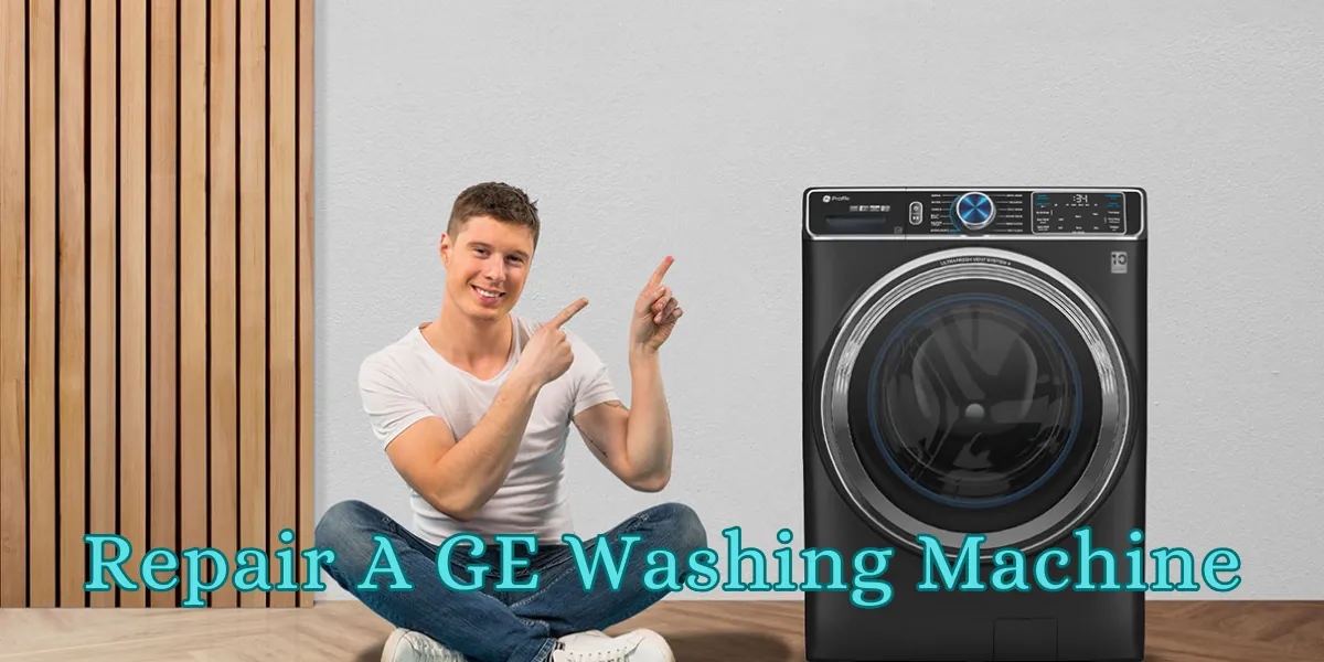 Guide to Repair a GE Washing Machine