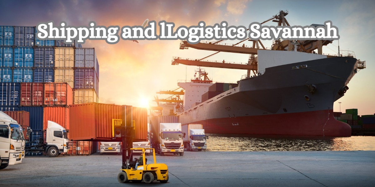 Shipping and lLogistics Savannah: Efficient Solutions